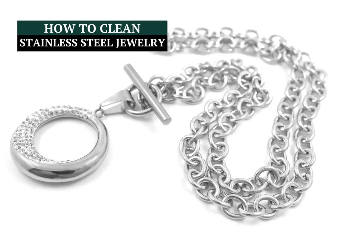 How to Clean Stainless Steel Jewelry: Cleaning Stainless Steel