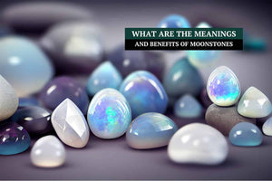 What Are The Meanings And Benefits Of Moonstones?