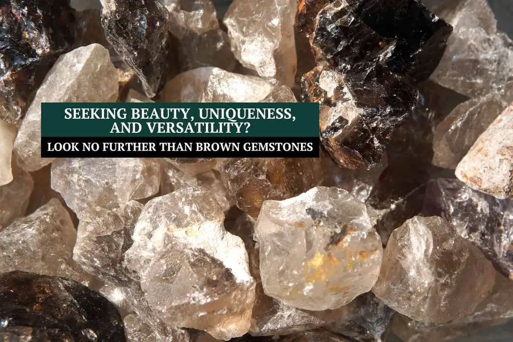 Seeking Beauty, Uniqueness, And Versatility? Look No Further Than Brown Gemstones