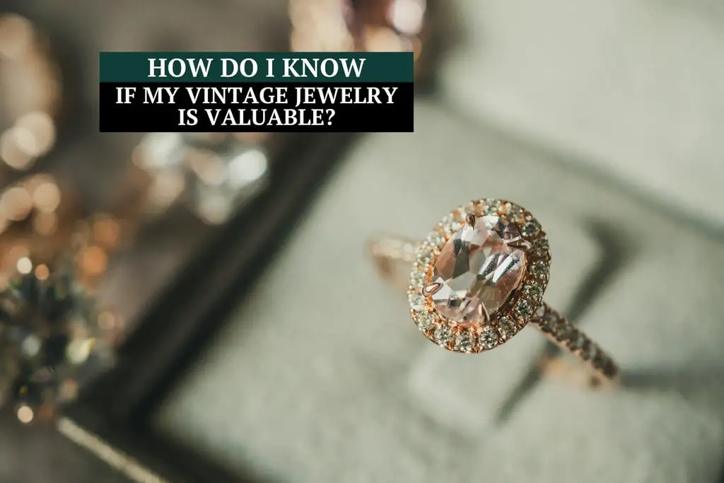 How Do I Know If My Vintage Jewelry is Valuable?