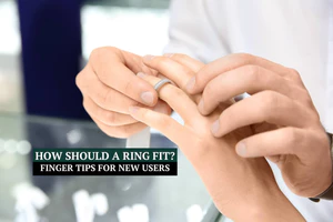 How Should a Ring Fit? Finger Tips for New Users