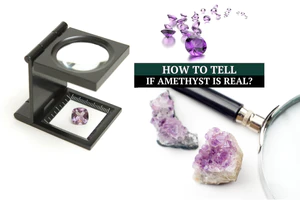How to Tell if Amethyst Is Real?