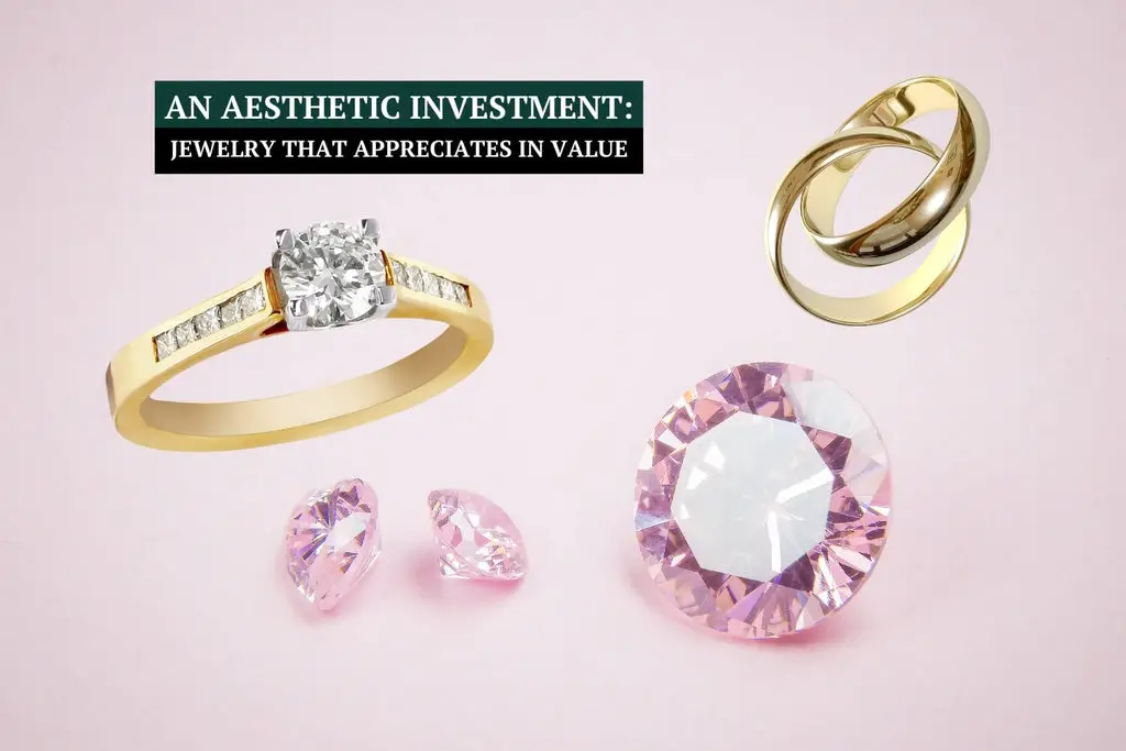 An Aesthetic Investment: Jewelry That Appreciates in Value