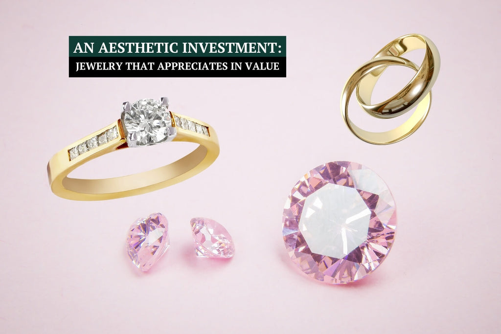 An Aesthetic Investment: Jewelry That Appreciates in Value