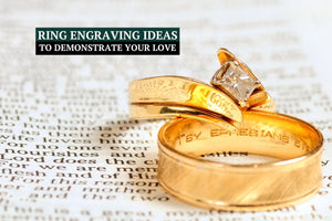 Ring Engraving Ideas to Demonstrate Your Love