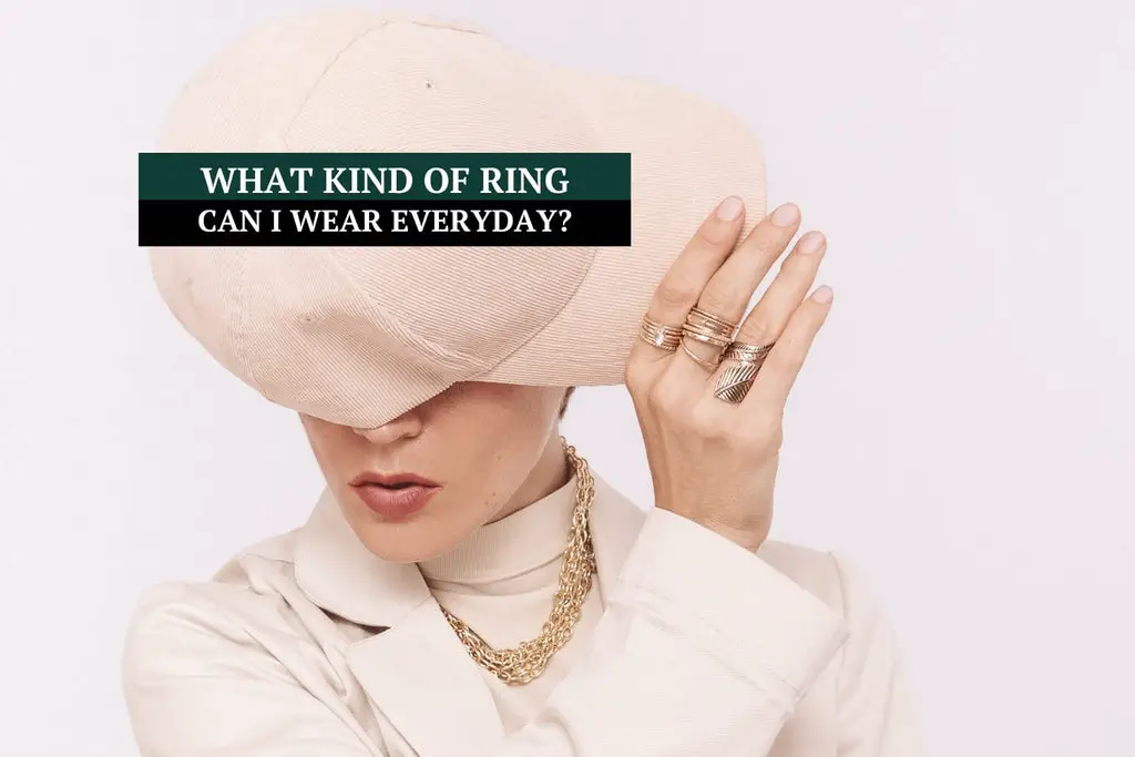 What Kind of Ring Can I Wear Everyday?